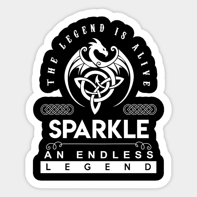 Sparkle Name T Shirt - The Legend Is Alive - Sparkle An Endless Legend Dragon Gift Item Sticker by riogarwinorganiza